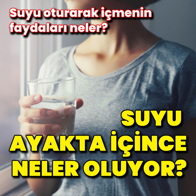 Suyu ayakta içince ne oluyor? Suyu oturarak içmenin faydaları neler?