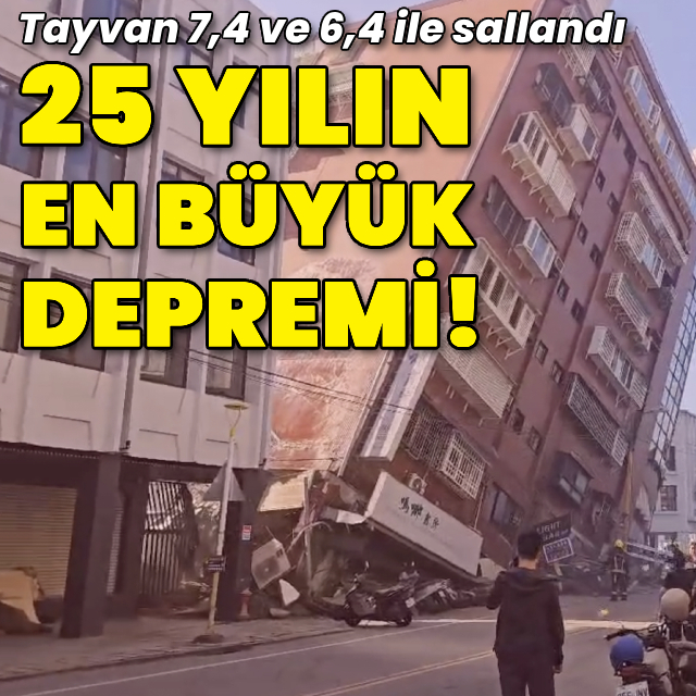 25 yılın en büyük depremi: Tayvan'da peş peşe depremler!