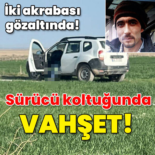 Boğazını kesip öldürdüler! Sürücü koltuğunda vahşet!