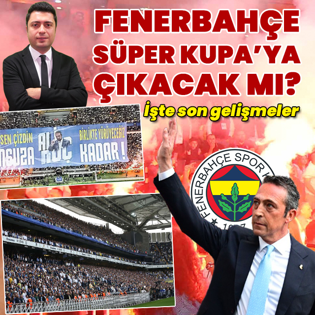 Fenerbahçe, Süper Kupa maçına çıkacak mı?