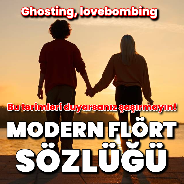 Bu terimleri biliyor musunuz: Modern flört ifadeleri!