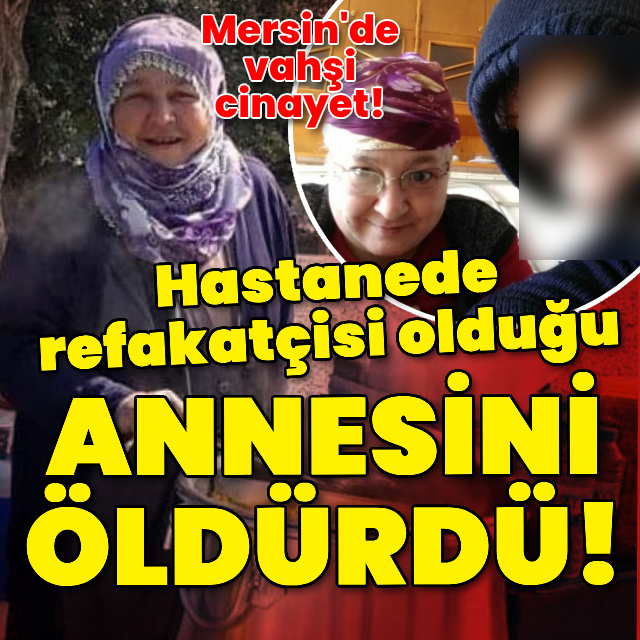 Annesini hastanede vahşice öldürdü!