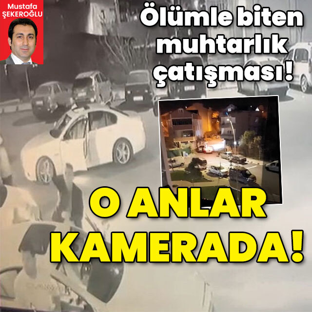 Ölümle biten muhtarlık çatışması! O anlar kamerada!
