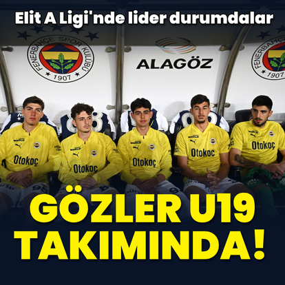 Fenerbahçe'de gözler U19 Takımı'nda!