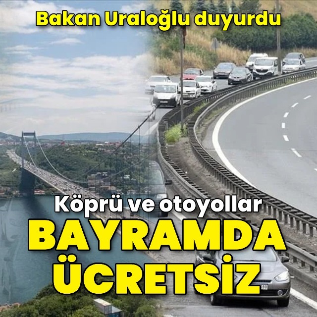 Köprü ve otoyollar bayramda ücretsiz