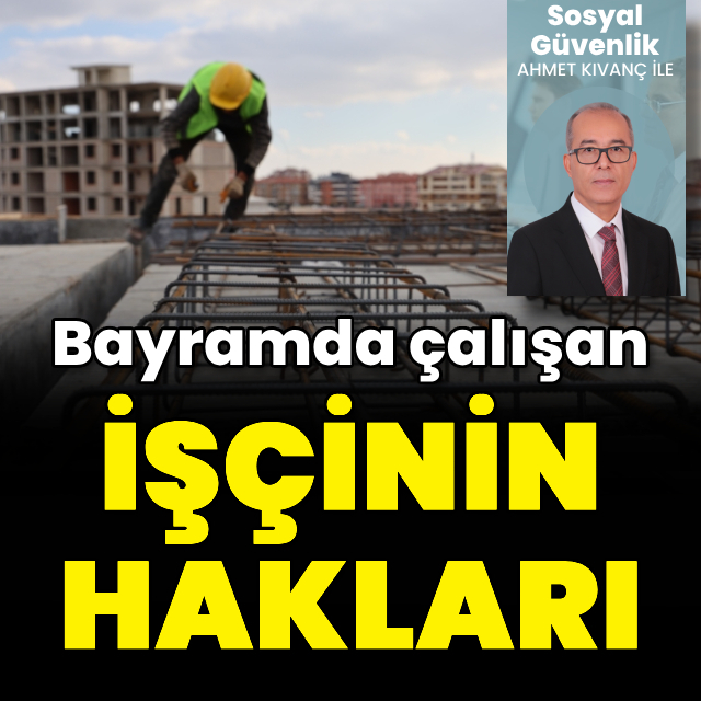Bayramda çalışan işçinin hakları
