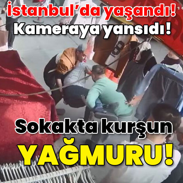 İstanbul'da yaşandı! Sokakta kurşun yağmuru!