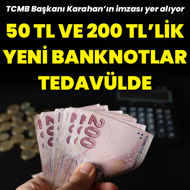 Yeni 200 TL ve 50 TL'lik banknotlar tedavüle verildi