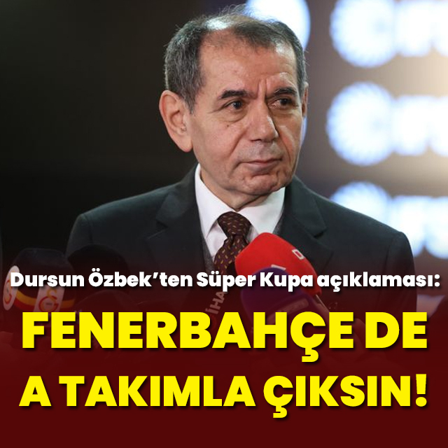 "Fenerbahçe de A takımla çıksın!"