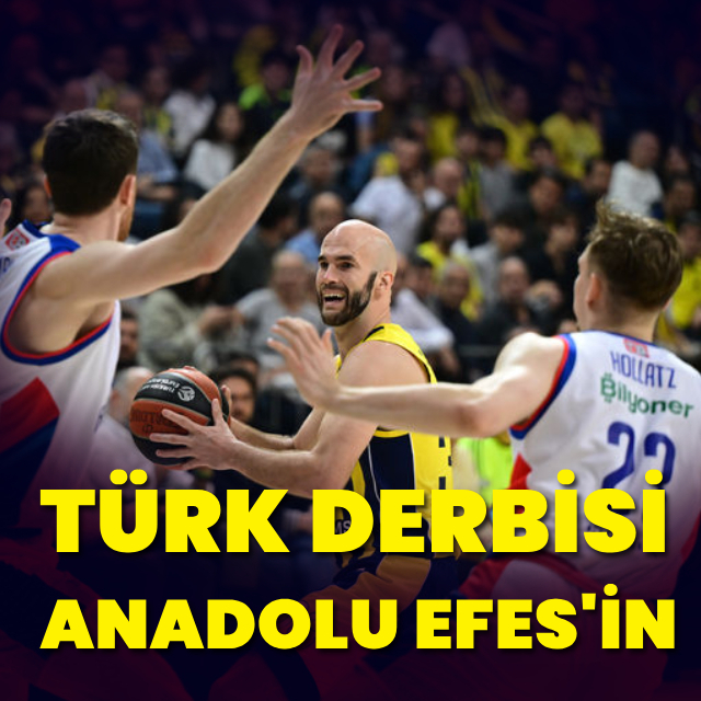 Türk derbisi Anadolu Efes'in!