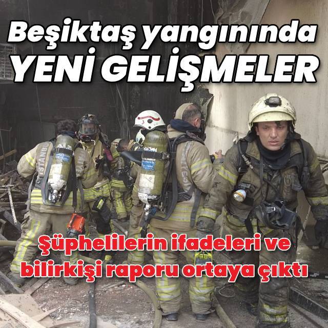 Beşiktaş yangınında yeni gelişmeler!