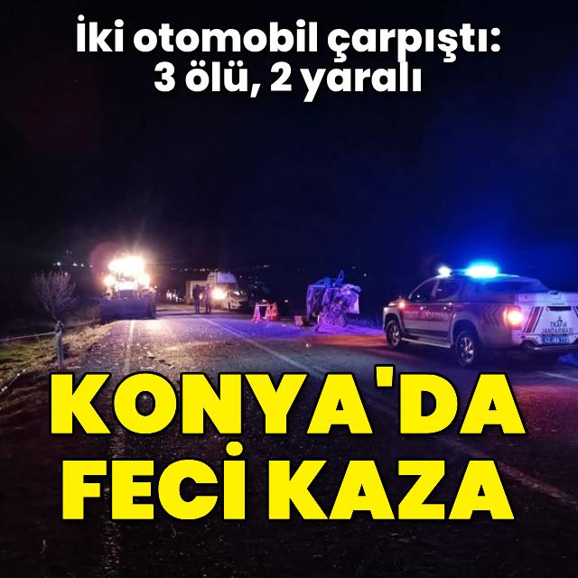Konya’da iki otomobil çarpıştı: 3 ölü, 2 yaralı