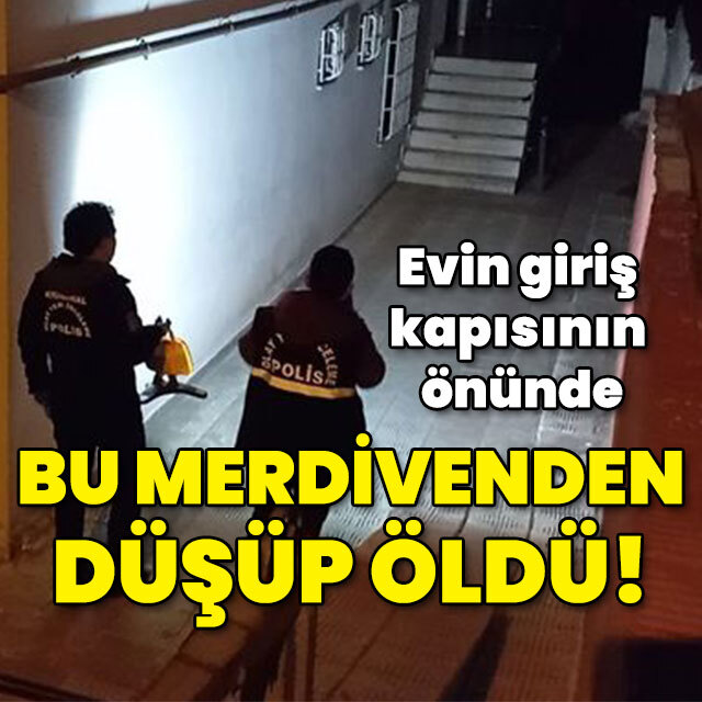 Evin giriş kapısının önünde merdivenden düşüp öldü!
