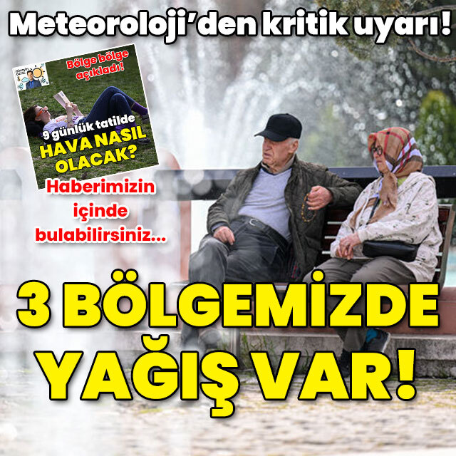 Meteoroloji'den peş peşe uyarı! 3 bölgemizde yağış var!