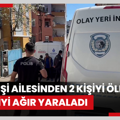 Sancaktepe'de bir kişi ailesinden 2 kişiyi öldürdü, 2 kişiyi ağır yaraladı