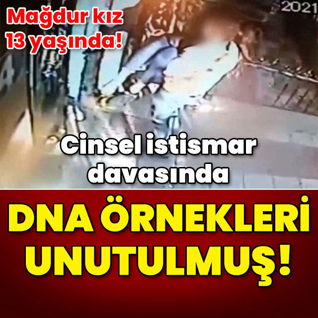 Cinsel istismar davasında DNA örnekleri unutulmuş!