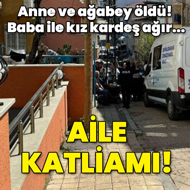 Anne ve ağabey öldü! Baba ile kız kardeş ağır yaralı! İstanbul'da aile katliamı!