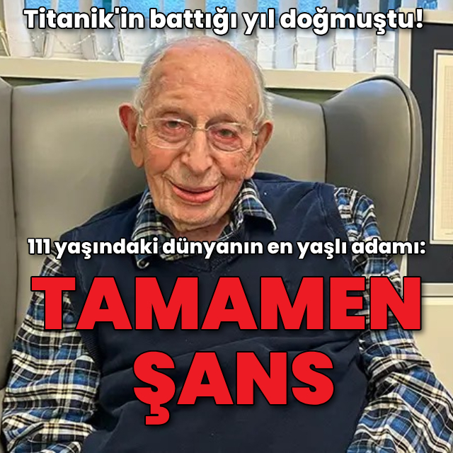 111 yaşındaki dünyanın en yaşlı adamı: Tamamen şans
