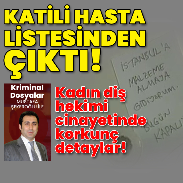 Kadın diş hekiminin katili hasta listesinden çıktı!