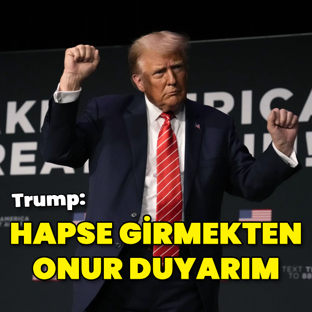 Trump: Hapse girmekten onur duyarım