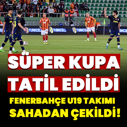 Süper Kupa tatil edildi!