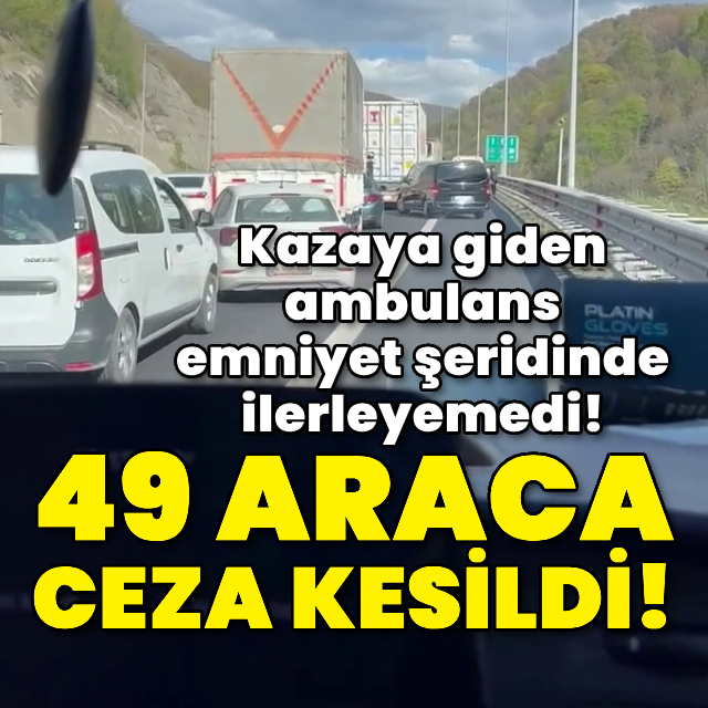 Kazaya giden ambulans emniyet şeridinde ilerleyemedi!
