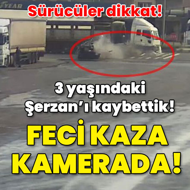 3 yaşındaki Şerzan'ı kaybettik! Korkunç kaza kamerada!