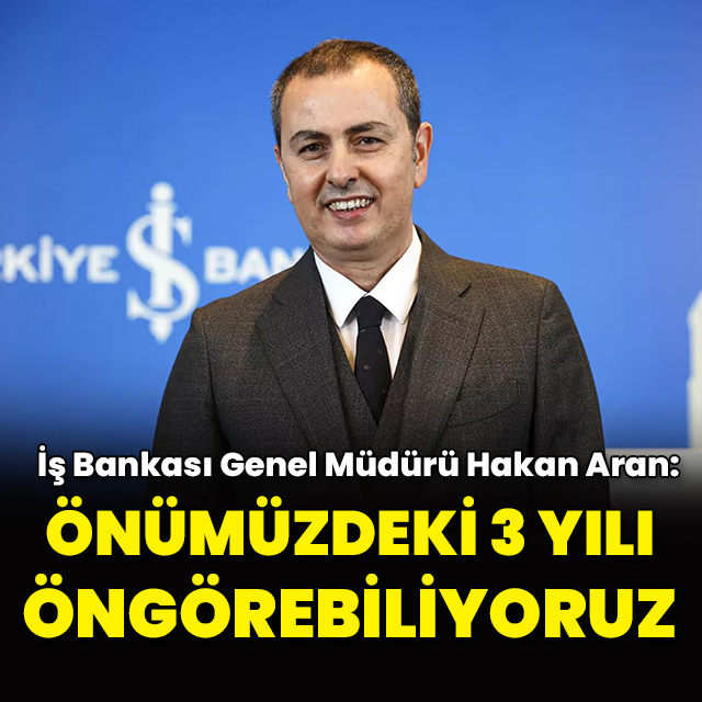"Önümüzdeki 3 yılı öngörebiliyoruz"