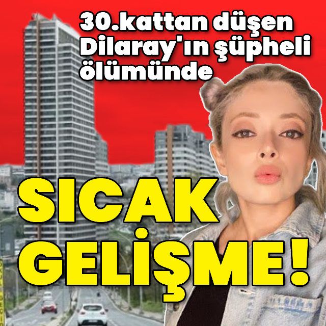 Dilaray'ın şüpheli ölümünde sıcak gelişme!