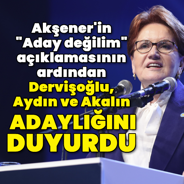 Akşener çekildi! Dervişoğlu ve Aydın adaylığını açıkladı!