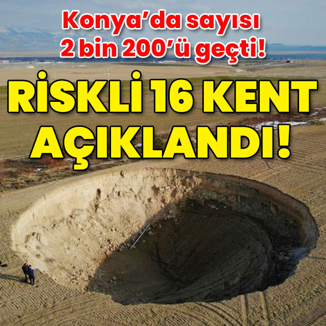 Obruk riski taşıyan 16 kent açıklandı!