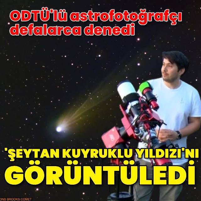 ODTÜ’lü astrofotoğrafçı, 'Şeytan Kuyruklu Yıldızı'nı görüntüledi