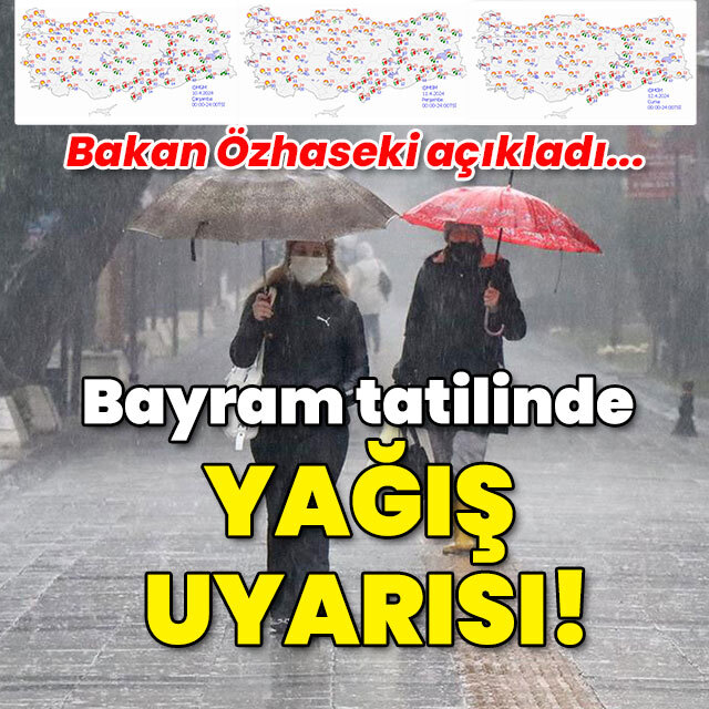 Bayram tatilinde 'yağış' uyarısı!