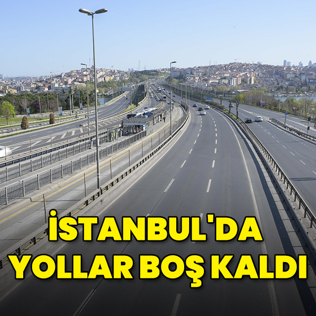 İstanbul'da yollar boş kaldı