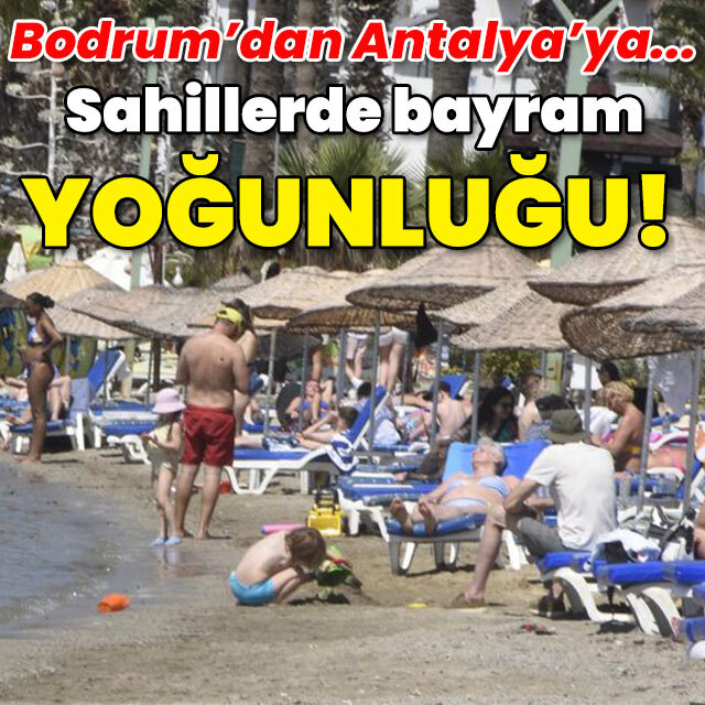 Bodrum'dan Antalya'ya... Sahillerde bayram yoğunluğu!