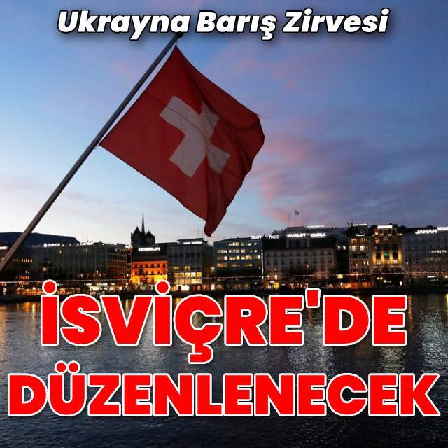 İsviçre, Ukrayna Barış Zirvesi'ne ev sahipliği yapacak