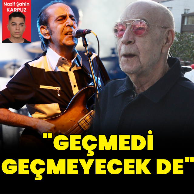 "Geçmedi, geçmeyecek de"