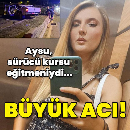 Aysu, sürücü kursu eğitmeniydi! Büyük acı!
