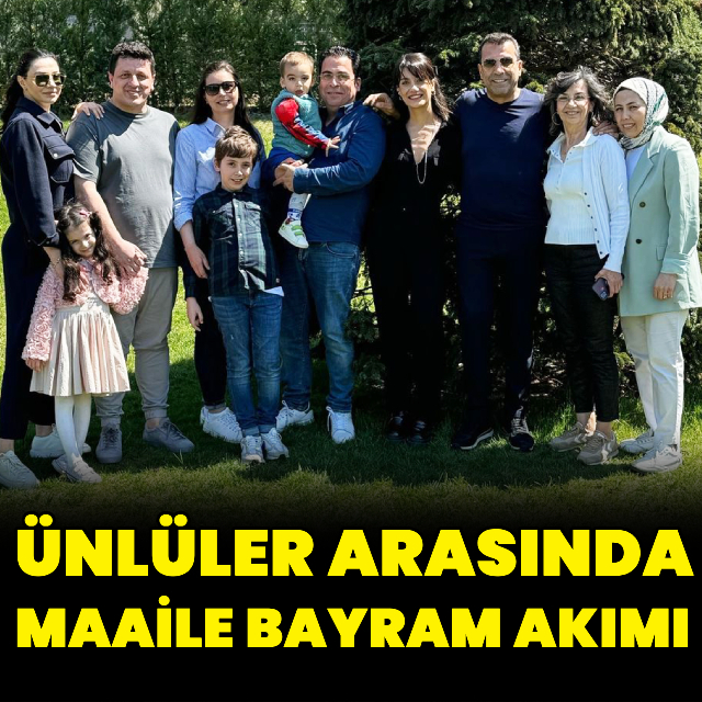 Ünlüler arasında maaile bayram akımı
