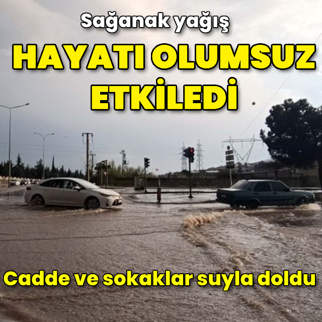 Gaziantep'te sağanak: cadde ve sokaklar suyla doldu