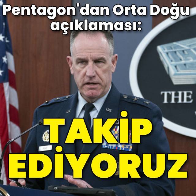 Pentagon: Orta Doğu'daki durumu kesinlikle yakından takip ediyoruz