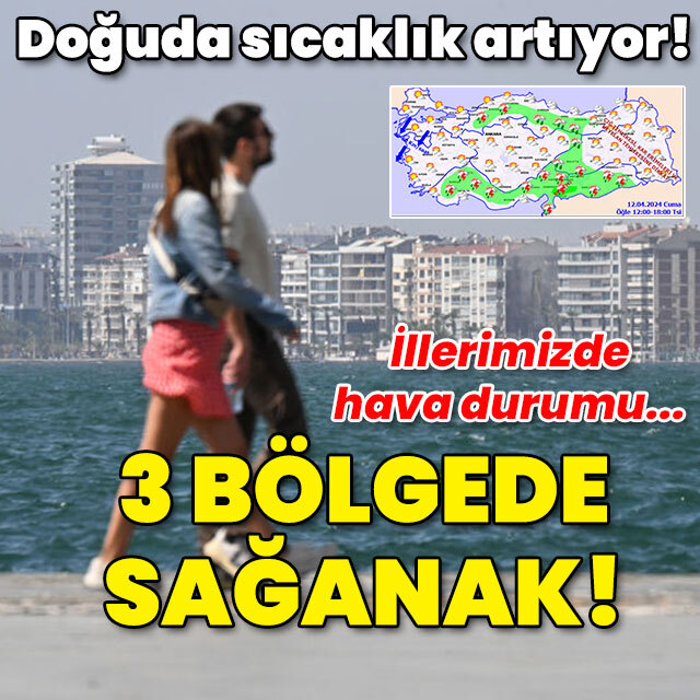 Doğuda sıcaklık yükseliyor! 3 bölgede sağanak var!