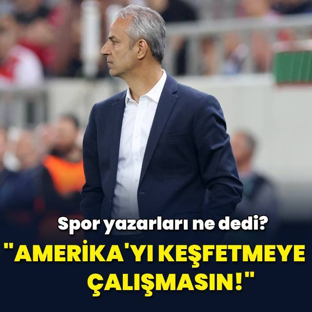 "Amerika'yı keşfetmeye çalışmasın"