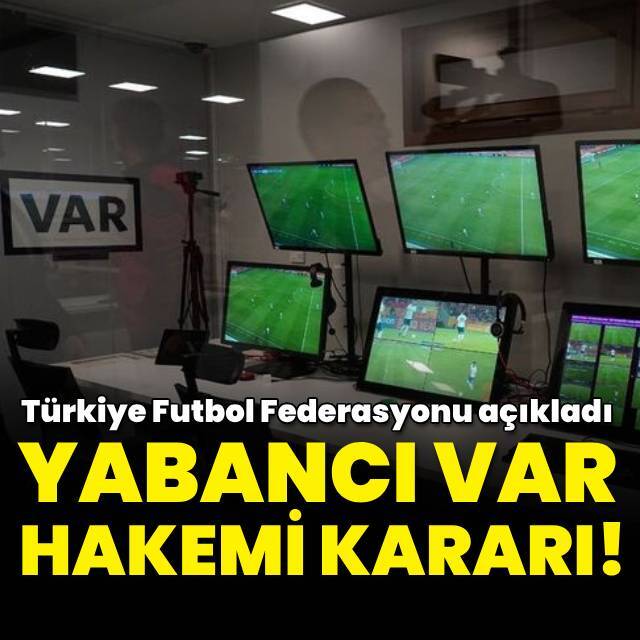 TFF'den yabancı VAR hakemi kararı!