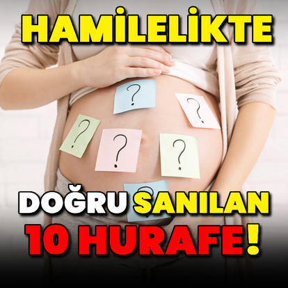 Hamilelikte doğru sanılan 10 hurafe