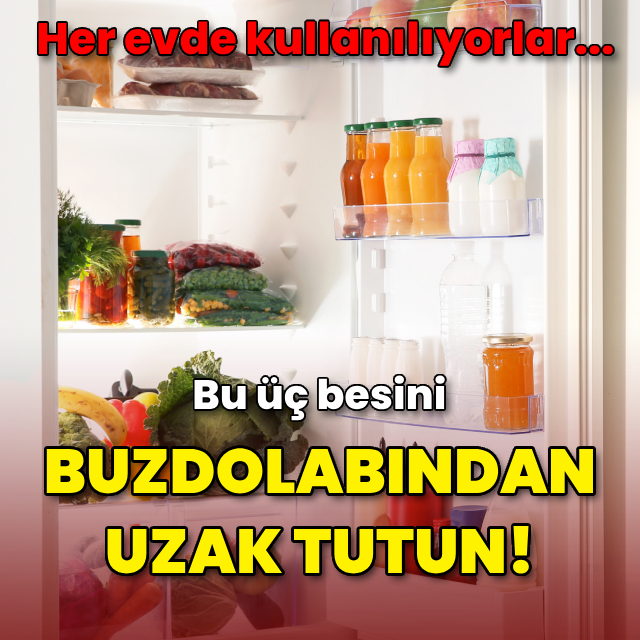 Bu 3 besini buzdolabından uzak tutun!