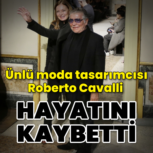 Ünlü moda tasarımcısı Roberto Cavalli hayatını kaybetti