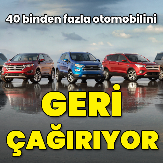 40 binden fazla otomobilini geri çağırıyor