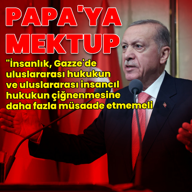 Cumhurbaşkanı Erdoğan'dan Papa'ya Filistin mektubu