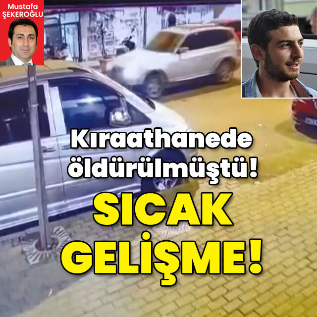 Kıraathanede öldürülmüştü! Sıcak gelişme!
